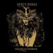 Review: Dyrty Byrds - Failure Is Feedback